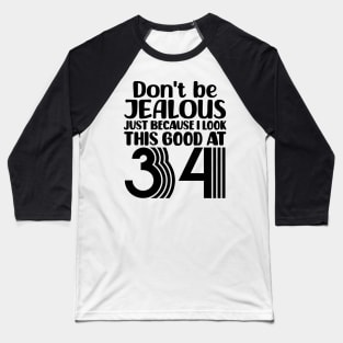 Don't Be Jealous Just Because I look This Good At 34 Baseball T-Shirt